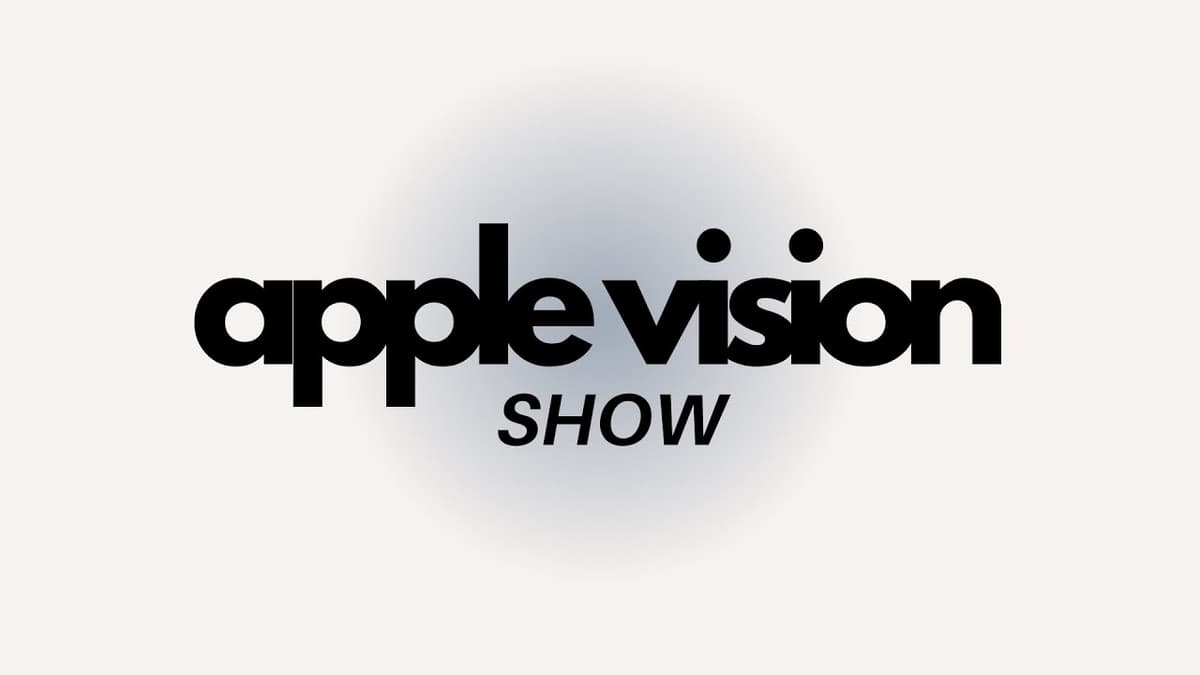 Apple Vision Show ep 45